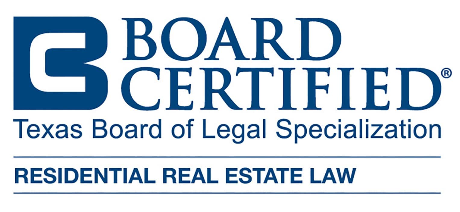 Board Certified by the Texas Board of Legal Specialization in Residential Real Estate Law